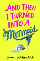 Și apoi m-am transformat într-o sirenă - And Then I Turned Into a Mermaid