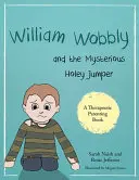 William Wobbly și misteriosul Holey Jumper: O poveste despre frică și adaptare - William Wobbly and the Mysterious Holey Jumper: A Story about Fear and Coping
