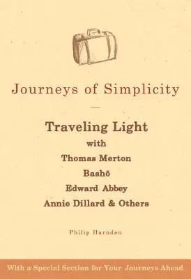 Călătorii ale simplității: Călătorind ușor cu Thomas Merton, Bashō, Edward Abbey, Annie Dillard și alții - Journeys of Simplicity: Traveling Light with Thomas Merton, Bashō, Edward Abbey, Annie Dillard & Others