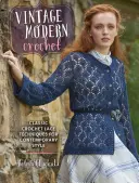 Vintage Modern Crochet: Tehnici clasice de croșetat dantelă pentru stilul contemporan - Vintage Modern Crochet: Classic Crochet Lace Techniques for Contemporary Style