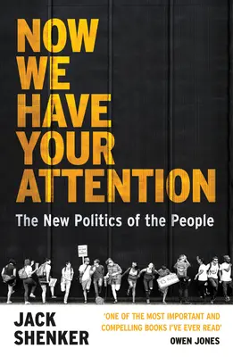Now We Have Your Attention - Noua politică a poporului - Now We Have Your Attention - The New Politics of the People