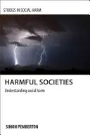 Societăți dăunătoare: Înțelegerea daunelor sociale - Harmful Societies: Understanding Social Harm
