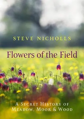 Flori de câmp: Pajiști, mlaștini și păduri - Flowers of the Field: Meadow, Moor and Wood