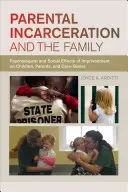 Încarcerarea părinților și familia: Efectele psihologice și sociale ale încarcerării asupra copiilor, părinților și îngrijitorilor - Parental Incarceration and the Family: Psychological and Social Effects of Imprisonment on Children, Parents, and Caregivers