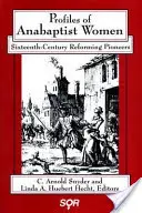 Profiluri ale femeilor anabaptiste: Pioniere reformatoare din secolul al XVI-lea - Profiles of Anabaptist Women: Sixteenth-Century Reforming Pioneers