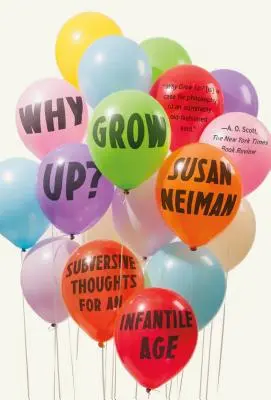 De ce să crești?: Gânduri subversive pentru o vârstă infantilă - Why Grow Up?: Subversive Thoughts for an Infantile Age