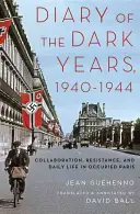 Jurnal al anilor întunecați, 1940-1944: Colaborare, rezistență și viața de zi cu zi în Parisul ocupat - Diary of the Dark Years, 1940-1944: Collaboration, Resistance, and Daily Life in Occupied Paris