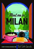 Meet You in Milan: A Guide to the Usual & Unusual