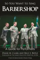 Deci vrei să cânți Barbershop: Un ghid pentru interpreți - So You Want to Sing Barbershop: A Guide for Performers