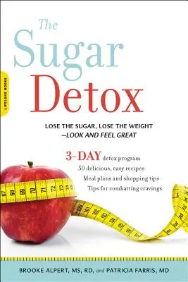 The Sugar Detox: Scăpați de zahăr, slăbiți - Arătați și simțiți-vă minunat - The Sugar Detox: Lose the Sugar, Lose the Weight--Look and Feel Great