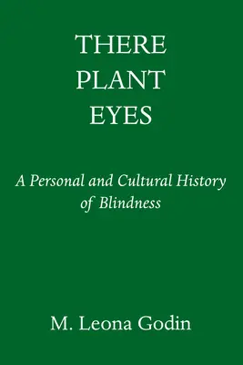 Ochii plantelor de acolo: o istorie personală și culturală a orbirii - There Plant Eyes: A Personal and Cultural History of Blindness