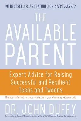 Părinte disponibil: Sfaturi de expert pentru creșterea adolescenților și a preadolescenților de succes și rezilienți - Available Parent: Expert Advice for Raising Successful and Resilient Teens and Tweens