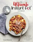 The Ultimate Instant Pot Cookbook: 200 de rețete delicioase și simple pentru oala electrică cu presiune - The Ultimate Instant Pot Cookbook: 200 Deliciously Simple Recipes for Your Electric Pressure Cooker