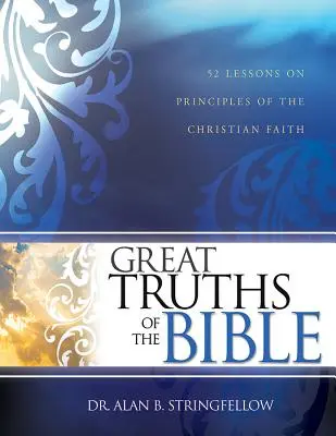 Marile adevăruri ale Bibliei: 52 de lecții despre principii ale credinței creștine - Great Truths of the Bible: 52 Lessons on Principles of the Christian Faith