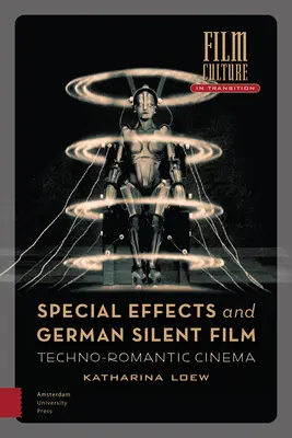 Efectele speciale și filmul mut german: Cinema tehno-romantic - Special Effects and German Silent Film: Techno-Romantic Cinema