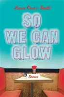 Ca să putem străluci: Povești - So We Can Glow: Stories