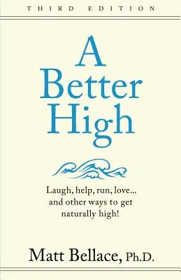 O drogărie mai bună: Râdeți, ajutați, alergați, iubiți... și alte modalități de a vă droga în mod natural! - A Better High: Laugh, help, run, love ... and other ways to get naturally high!
