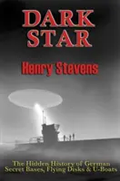 Steaua întunecată: Istoria ascunsă a bazelor secrete germane, a discurilor zburătoare și a submarinelor - Dark Star: The Hidden History of German Secret Bases, Flying Disks & U-Boats