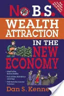 No B.S. Atragerea bogăției în noua economie - No B.S. Wealth Attraction in the New Economy