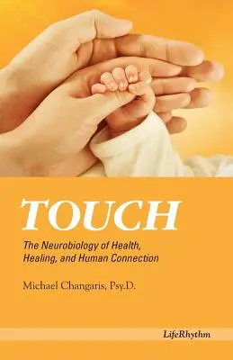 Atingerea: Neurobiologia sănătății, vindecării și conexiunii umane - Touch: The Neurobiology of Health, Healing, and Human Connection