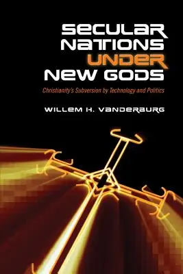 Secular Nations Under New Gods: Subversiunea creștinismului prin tehnologie și politică - Secular Nations Under New Gods: Christianity's Subversion by Technology and Politics