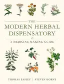 Dispensarul modern pe bază de plante: A Medicine-Making Guide - The Modern Herbal Dispensatory: A Medicine-Making Guide