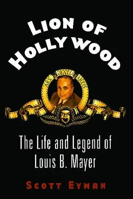Leul de la Hollywood: Viața și legenda lui Louis B. Mayer - Lion of Hollywood: The Life and Legend of Louis B. Mayer
