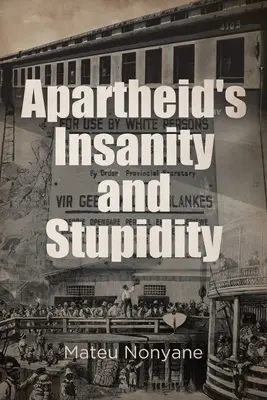 Nebunia și prostia apartheidului - Apartheid's Insanity and Stupidity