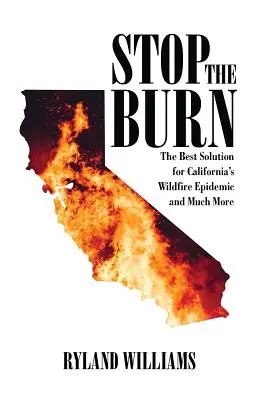 Stop The Burn: Cea mai bună soluție pentru epidemia de incendii din California și multe altele - Stop The Burn: The Best Solution for California's Wild Fire Epidemic and Much More