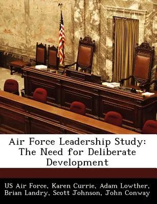 Studiu privind leadership-ul în Forțele Aeriene: Nevoia de dezvoltare deliberată - Air Force Leadership Study: The Need for Deliberate Development