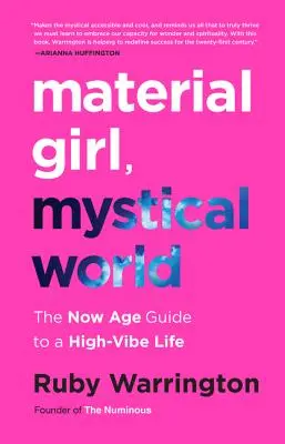 Fata materială, lumea mistică: Ghidul vârstei de acum pentru o viață plină de vibrații - Material Girl, Mystical World: The Now Age Guide to a High-Vibe Life