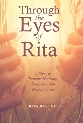 Through the Eyes of Rita: O poveste despre greutăți extreme, reziliență și determinare - Through the Eyes of Rita: A Story of Extreme Hardship, Resilience, and Determination