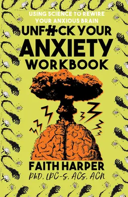 Unfuck Your Anxiety Workbook: Utilizarea științei pentru reconectarea creierului tău anxios - Unfuck Your Anxiety Workbook: Using Science to Rewire Your Anxious Brain