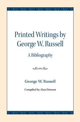Scrieri tipărite de George W. Russell: O bibliografie - Printed Writings by George W. Russell: A Bibliography