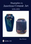 Biografii în arta ceramică americană: 1870-1970 - Biographies in American Ceramic Art: 1870-1970