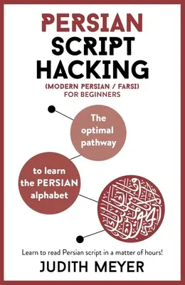 Hacking-ul scriptului persan modern: Calea optimă de a învăța alfabetul persan / farsi - Modern Persian Script Hacking: The Optimal Way to Learn the Persian / Farsi Alphabet
