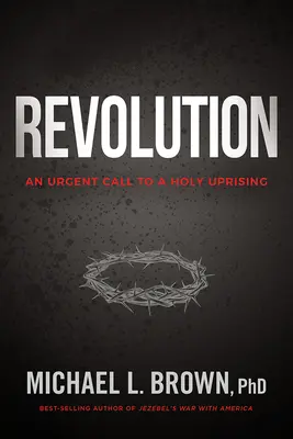 Revoluție: Un apel urgent la o revoltă sfântă - Revolution: An Urgent Call to a Holy Uprising