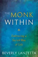 Călugărul interior: Îmbrățișarea unui mod de viață sacru - The Monk Within: Embracing a Sacred Way of Life