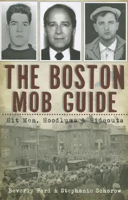 Ghidul mafiei din Boston: Hit Men, Hoodlums & Hideouts - The Boston Mob Guide: Hit Men, Hoodlums & Hideouts