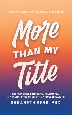 Mai mult decât titlul meu: Puterea profesioniștilor hibrizi într-o forță de muncă de experți și generaliști - More Than My Title: The Power of Hybrid Professionals in a Workforce of Experts and Generalists