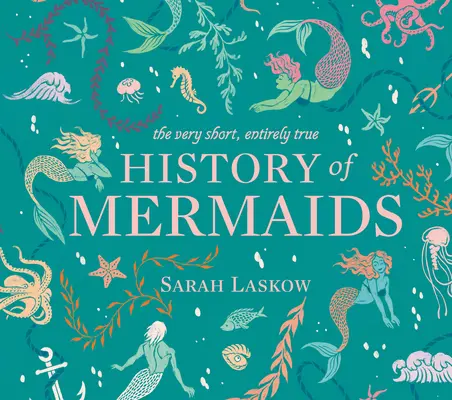 Istoria foarte scurtă și complet adevărată a sirenelor (The Very Short, Entirely True History of Mermaids) - The Very Short, Entirely True History of Mermaids