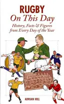 Rugby în această zi: Istorie, fapte și cifre din fiecare zi a anului - Rugby on This Day: History, Facts & Figures from Every Day of the Year