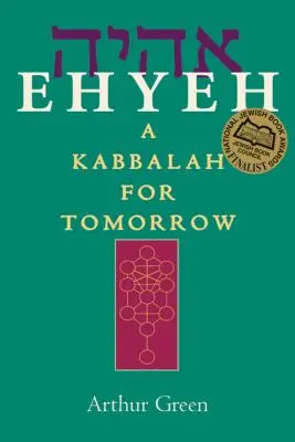 Ehyeh: O Kabbalah pentru mâine - Ehyeh: A Kabbalah for Tomorrow