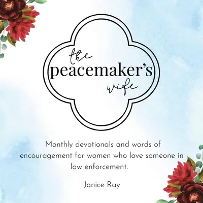 The Peacemaker's Wife: Devoționale lunare și cuvinte de încurajare pentru femeile care iubesc pe cineva din domeniul aplicării legii. - The Peacemaker's Wife: Monthly Devotionals and Words of Encouragement for Women Who Love Someone in Law Enforcement.
