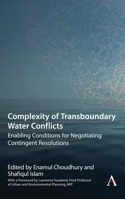 Complexitatea conflictelor transfrontaliere legate de apă: Condiții favorabile pentru negocierea soluțiilor contingente - Complexity of Transboundary Water Conflicts: Enabling Conditions for Negotiating Contingent Resolutions