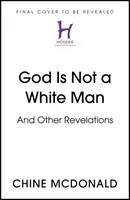Dumnezeu nu este un om alb - Și alte revelații - God Is Not a White Man - And Other Revelations