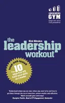 Antrenamentul de leadership: Cei 10 pași încercați și testați care vă vor dezvolta abilitățile de lider - The Leadership Workout: The 10 Tried-And-Tested Steps That Will Build Your Skills as a Leader