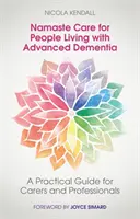 Namaste Îngrijire pentru persoanele care trăiesc cu demență avansată: Un ghid practic pentru îngrijitori și profesioniști - Namaste Care for People Living with Advanced Dementia: A Practical Guide for Carers and Professionals