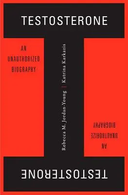 Testosteron: O biografie neautorizată - Testosterone: An Unauthorized Biography
