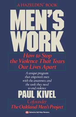 Munca bărbaților: Cum să oprim violența care ne destramă viețile - Men's Work: How to Stop the Violence That Tears Our Lives Apart